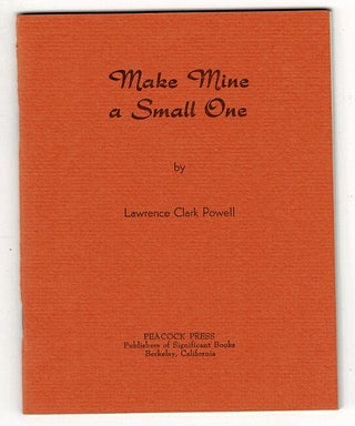 Item #31619 Make mine a small one. LAWRENCE CLARK POWELL