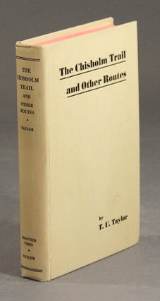 Item #31709 The Chisholm Trail and other routes. T. U. TAYLOR
