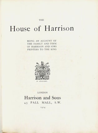 The house of Harrison being an account of the family and firm of Harrison and Sons, printers to the King
