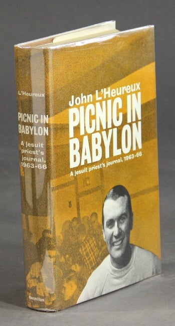 Item #31804 Picnic in Babylon. A Jesuit priest's journal, 1963–1967. JOHN L'HEUREUX.