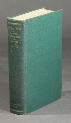 Item #31896 A bibliography of American sporting books. JOHN C. PHILLIPS