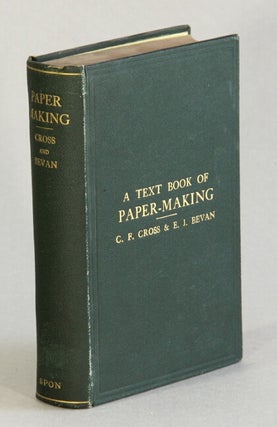 Item #31905 A text-book of paper-making. C. F. CROSS, E J. BEVAN