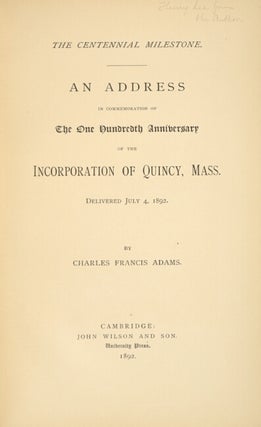 The centennial milestone. An address in commemoration of the one hundredth anniversary of the incorporation of Quincy, Mass. Delivered July 4, 1892