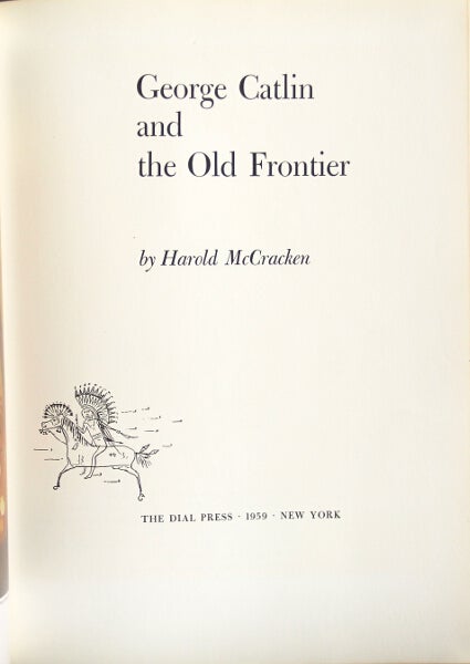 Item #32132 George Catlin and the old frontier. HAROLD McCRACKEN.