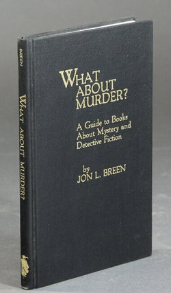 Item #32191 What about murder? A guide to books about mystery and detective fiction. JON L. BREEN