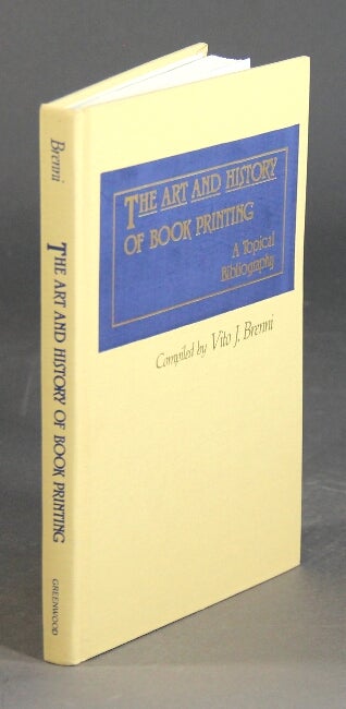 Item #32194 The art and history of book printing: a topical bibliography. VITO J. BRENNI.