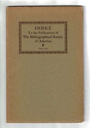 Item #32307 Index to the publications of the Bibliographical Society of America and of the...