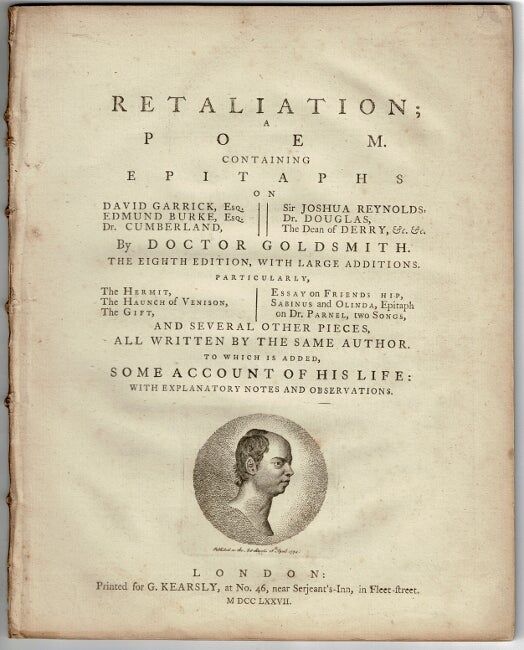 Item #32406 Retaliation; a poem. Containing epitaphs on David Garrick ... Edmund Burke ... Dr. Cumberland, Sir Joshua Reynolds, Dr. Douglas, the Dean of Derry ... The eighth edition, with large additions. Particularly, The hermit, The haunch of venison, The gift, Essay on friends hip [sic], Sabinus and Olinda, Epitaph on Dr. Parnel, two songs, and several other pieces ... To which is added, some account of his life: with explanatory notes and observations. OLIVER GOLDSMITH.
