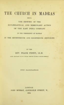 The church in Madras being the history of the ecclesiastical and missionary action of the East India Company ... in the seventeenth and eighteenth centuries