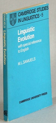 Item #32474 Linguistic evolution; with special reference to English. M. L. Samuels