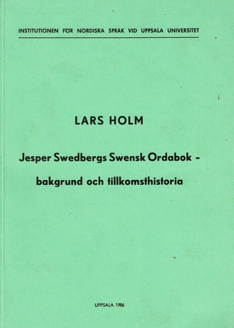 Item #32480 Jesper Swedbergs Swensk Ordabok: bakgrund och tillkomsthistoria. Lars Holm.