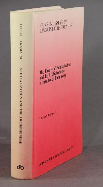 Item #32523 The theory of neutralization and the archiphoneme in functional phonology. Tsutomu Akamatsu.