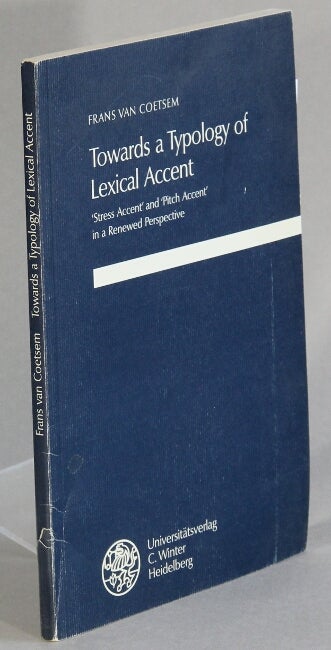 Item #32533 Towards a typology of lexical accent: stress accent and pitch accent in a renewed perspective. Frans Van Coetsem.