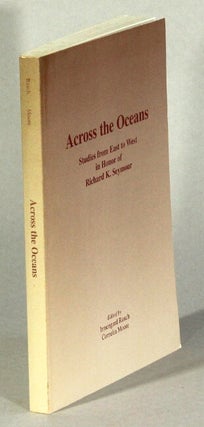 Item #32696 Across the oceans: studies from East to West in honor of Richard K. Seymour....