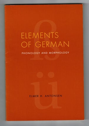 Item #32707 Elements of German: phonology and morphology. Elmer H. Anthoensen