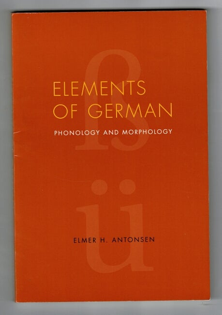 Item #32707 Elements of German: phonology and morphology. Elmer H. Anthoensen.