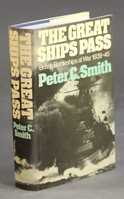 Item #32744 The great ships pass. British battleships at war 1939-45. PETER C. SMITH.