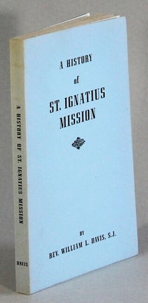 Item #32748 A history of St. Ignatius Mission ... an outpost of Catholic culture on the Montana...