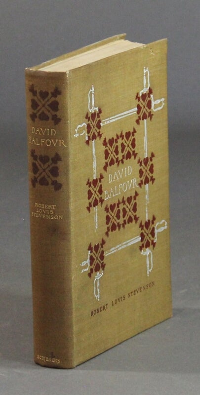 Item #32775 David Balfour being memoirs of his adventures at home and abroad. Written by himself and now set forth by Robert Louis Stevenson. ROBERT LOUIS STEVENSON.