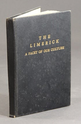 Item #32782 The limerick. A facet of our culture. A study of the history and development of the...