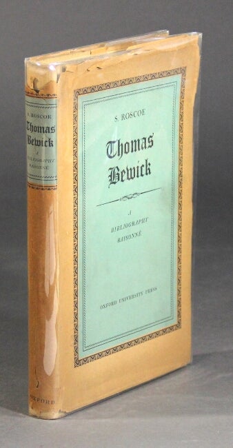 Item #32841 Thomas Bewick. A bibliography raisonné of editions of the General History of Quadrupeds, the History of British Birds, and the Fables of Aesop issued in his lifetime. S. ROSCOE.