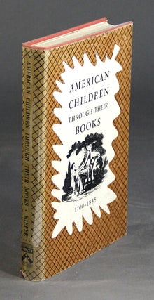 Item #32869 American children through their books, 1700–1835... Foreword by Dorothy Canfield...