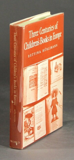 Item #32907 Three centuries of children's books in Europe. Translated and edited by Brian W. Alderson. BETTINA HURLIMANN.