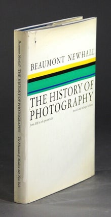 Item #32918 The history of photography from 1839 to the present day. BEAUMONT NEWHALL