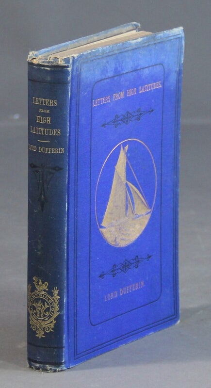 Item #33045 A yacht voyage. Letters from high latitudes: being some account of a voyage, in 1856, in the schooner yacht "Foam," to Iceland, Jan Mayen, and Spitzbergen. Lord Dufferin.
