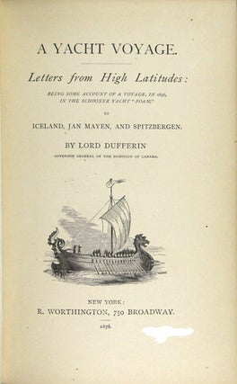 A yacht voyage. Letters from high latitudes: being some account of a voyage, in 1856, in the schooner yacht "Foam," to Iceland, Jan Mayen, and Spitzbergen