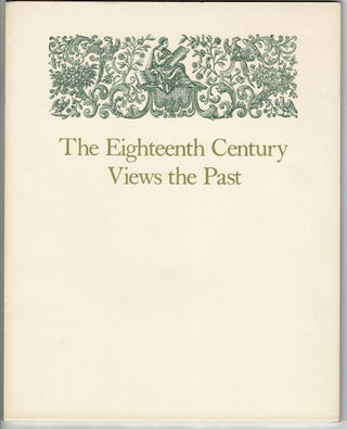 Item #33066 The eighteenth century views the past. An exhibition of books selected from the...