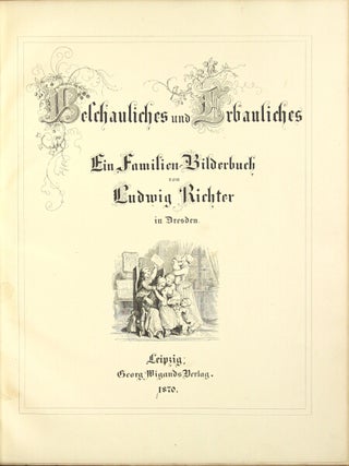 Item #33077 Belchauliches und Erbauliches: ein Familien-Bilderbuch. Ludwig Richter