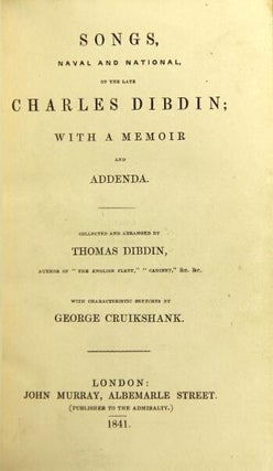 Songs, naval and national, of the late Charles Dibdin; with a memoir and addenda. Collected and arranged by Thomas Dibdin. With characteristic sketches by George Cruikshank