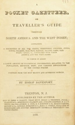A pocket gazetteer, or traveller's guide through North America and the West Indies ; containing a description of all the states, territories, counties, cities, towns, villages, seas, bays, harbors, islands, capes, railroads, canals, &c., connected with North America and the West Indies: to which is added a large amount of statistical information, relating to the population, revenue, debt, and various institutions of the United States