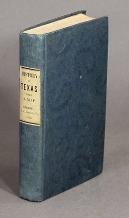 The history of Texas; or, the emigrant's, farmer's, and politician's guide to the character, climate, soil, and productions of that country: geographically arranged from personal observations and experiences