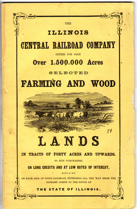 The Illinois Central Railroad Company offers for sale over 1,500,000 acres selected farming and wood lands in tracts of forty acres and upwards, to suit purchasers on long credits and at low rates of interest: situated on each side of their railroad, extending all the way from the extreme north to the south of the state of Illinois