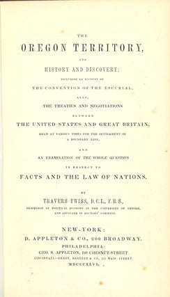 The Oregon Territory, its history and discovery; including an account of the convention of the Escurial, also, the treaties and negotiations between the United States and Great Britain…