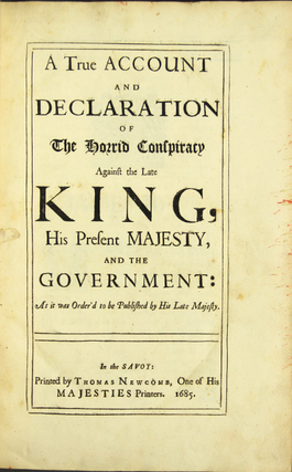 A true account and declaration of the horrid conspiracy against the late King His Present Majesty and the government. As it was order'd to be published by His late Majesty