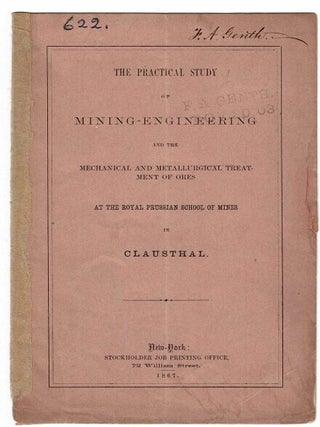 Item #33860 The practical study of mining-engineering and the mechanical and metallurgical...