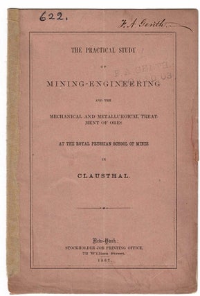 Item #33860 The practical study of mining-engineering and the mechanical and metallurgical...