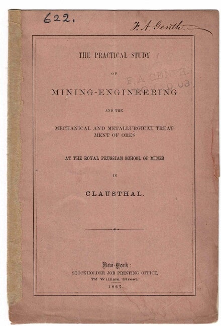 Item #33860 The practical study of mining-engineering and the mechanical and metallurgical treatment of ores at the Royal Prussian School of Mines, in Clausthal. Hermann Credner, Dr.