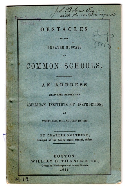 Item #33908 Obstacles to the greater success of common schools. An address delivered before the American Institute of Instruction, at Portland, ME. CHARLES NORTHEND.