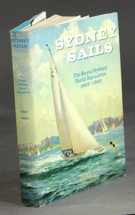 Item #33972 Sydney sails: the story of the Royal Sydney Yacht Squadron's first 100 years...