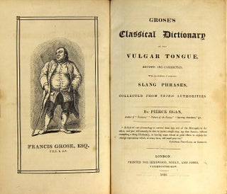 Grose's classical dictionary of the vulgar tongue. Revised and corrected, with the addition of numerous slang phrases…by Pierce Egan.
