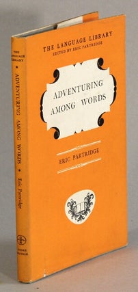 Item #34107 Adventuring among words. Eric Partridge