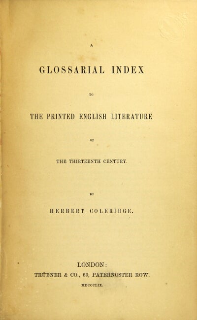 Item #34108 A glossarial index to the printed English literature of the thirteenth century. Herbert Coleridge.