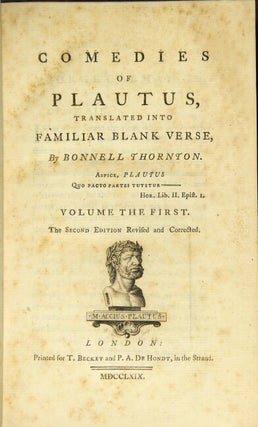 The comedies of Plautus, translated into familiar blank verse, by Bonnell Thornton ... Second edition, revised and corrected