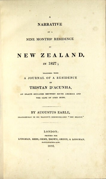 Item #34374 A narrative of a nine months' residence in New Zealand in 1827 together with a journal of a residence in Tristan D'Acunha, an island situated between South America and the Cape of Good Hope. Augustus Earle.