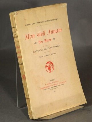 Item #34386 Mon vieil Annam: ses betes. Contes et récits de chasse. Pierre François...