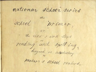 National school series. The school primer, or, the child's eibst stebs [sic] in reading and spelling, dbsignbd [sic] as introductory to Parker's school readers. [With:] Sargents Standard school primer...